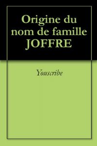 Download Origine du nom de famille JOFFRE (Oeuvres courtes) (French Edition) pdf, epub, ebook
