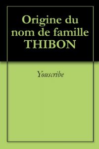 Download Origine du nom de famille THIBON (Oeuvres courtes) (French Edition) pdf, epub, ebook