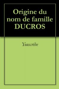 Download Origine du nom de famille DUCROS (Oeuvres courtes) (French Edition) pdf, epub, ebook