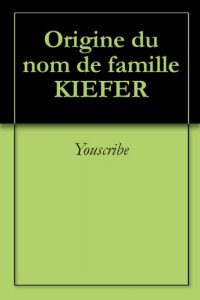 Download Origine du nom de famille KIEFER (Oeuvres courtes) (French Edition) pdf, epub, ebook