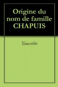 Download Origine du nom de famille CHAPUIS (Oeuvres courtes) (French Edition) pdf, epub, ebook
