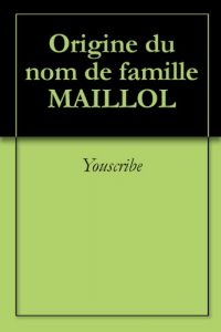 Download Origine du nom de famille MAILLOL (Oeuvres courtes) (French Edition) pdf, epub, ebook