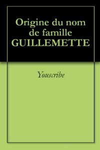 Download Origine du nom de famille GUILLEMETTE (Oeuvres courtes) (French Edition) pdf, epub, ebook