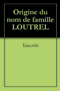 Download Origine du nom de famille LOUTREL (Oeuvres courtes) (French Edition) pdf, epub, ebook