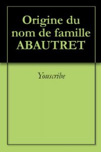Download Origine du nom de famille ABAUTRET (Oeuvres courtes) (French Edition) pdf, epub, ebook