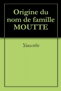 Download Origine du nom de famille MOUTTE (Oeuvres courtes) (French Edition) pdf, epub, ebook