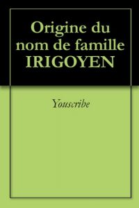 Download Origine du nom de famille IRIGOYEN (Oeuvres courtes) (French Edition) pdf, epub, ebook
