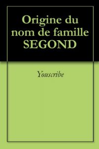 Download Origine du nom de famille SEGOND (Oeuvres courtes) (French Edition) pdf, epub, ebook