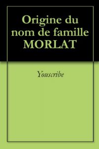 Download Origine du nom de famille MORLAT (Oeuvres courtes) (French Edition) pdf, epub, ebook