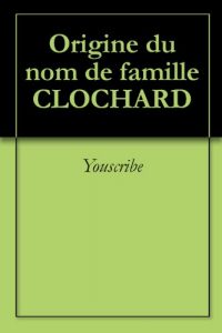 Download Origine du nom de famille CLOCHARD (Oeuvres courtes) (French Edition) pdf, epub, ebook