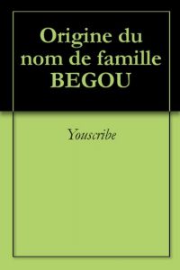 Download Origine du nom de famille BEGOU (Oeuvres courtes) (French Edition) pdf, epub, ebook
