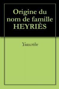Download Origine du nom de famille HEYRIÈS (Oeuvres courtes) (French Edition) pdf, epub, ebook