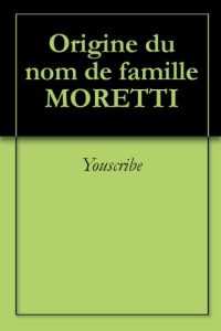 Download Origine du nom de famille MORETTI (Oeuvres courtes) (French Edition) pdf, epub, ebook