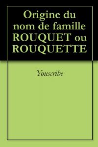Download Origine du nom de famille ROUQUET ou ROUQUETTE (Oeuvres courtes) (French Edition) pdf, epub, ebook