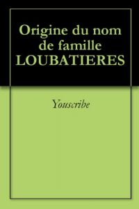 Download Origine du nom de famille LOUBATIERES (Oeuvres courtes) (French Edition) pdf, epub, ebook