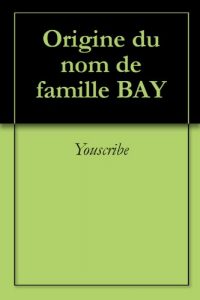 Download Origine du nom de famille BAY (Oeuvres courtes) (French Edition) pdf, epub, ebook