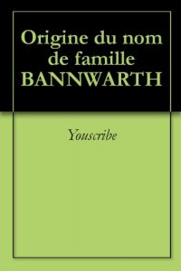 Download Origine du nom de famille BANNWARTH (Oeuvres courtes) (French Edition) pdf, epub, ebook