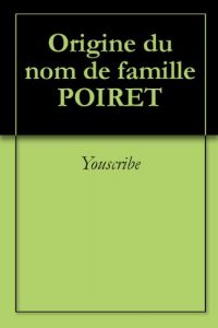 Download Origine du nom de famille POIRET (Oeuvres courtes) (French Edition) pdf, epub, ebook
