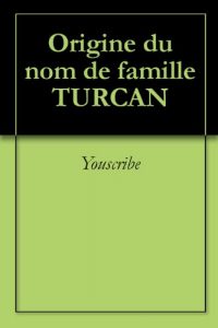 Download Origine du nom de famille TURCAN (Oeuvres courtes) (French Edition) pdf, epub, ebook