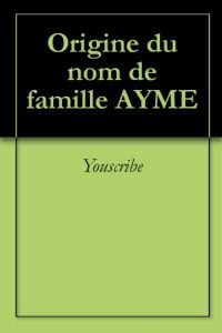 Download Origine du nom de famille AYME (Oeuvres courtes) (French Edition) pdf, epub, ebook
