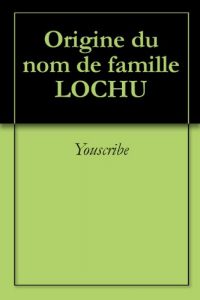 Download Origine du nom de famille LOCHU (Oeuvres courtes) (French Edition) pdf, epub, ebook