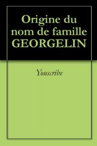 Download Origine du nom de famille GEORGELIN (Oeuvres courtes) (French Edition) pdf, epub, ebook