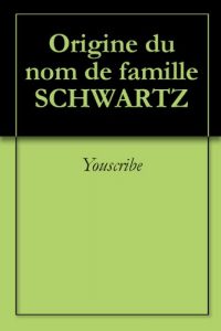 Download Origine du nom de famille SCHWARTZ (Oeuvres courtes) (French Edition) pdf, epub, ebook