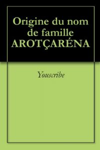 Download Origine du nom de famille AROTÇARÉNA (Oeuvres courtes) (French Edition) pdf, epub, ebook