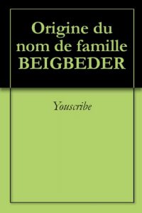 Download Origine du nom de famille BEIGBEDER (Oeuvres courtes) (French Edition) pdf, epub, ebook