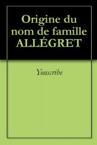 Download Origine du nom de famille ALLÉGRET (Oeuvres courtes) (French Edition) pdf, epub, ebook