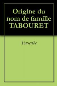 Download Origine du nom de famille TABOURET (Oeuvres courtes) (French Edition) pdf, epub, ebook
