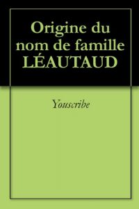 Download Origine du nom de famille LÉAUTAUD (Oeuvres courtes) (French Edition) pdf, epub, ebook