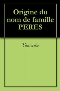 Download Origine du nom de famille PERES (Oeuvres courtes) (French Edition) pdf, epub, ebook