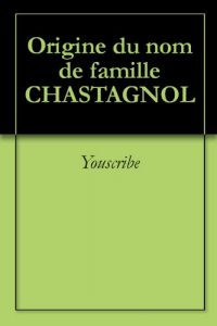 Download Origine du nom de famille CHASTAGNOL (Oeuvres courtes) (French Edition) pdf, epub, ebook