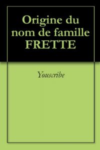 Download Origine du nom de famille FRETTE (Oeuvres courtes) (French Edition) pdf, epub, ebook