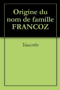 Download Origine du nom de famille FRANCOZ (Oeuvres courtes) (French Edition) pdf, epub, ebook