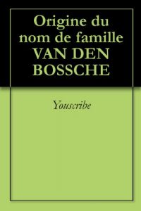 Download Origine du nom de famille VAN DEN BOSSCHE (Oeuvres courtes) (French Edition) pdf, epub, ebook