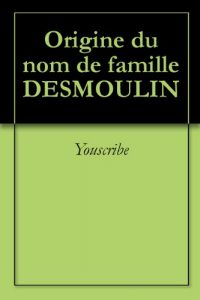 Download Origine du nom de famille DESMOULIN (Oeuvres courtes) (French Edition) pdf, epub, ebook