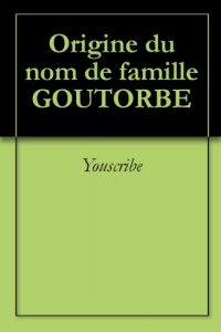 Download Origine du nom de famille GOUTORBE (Oeuvres courtes) (French Edition) pdf, epub, ebook