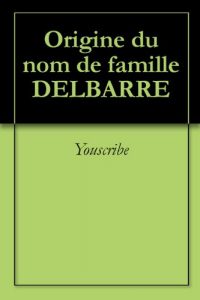 Download Origine du nom de famille DELBARRE (Oeuvres courtes) (French Edition) pdf, epub, ebook