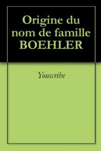 Download Origine du nom de famille BOEHLER (Oeuvres courtes) (French Edition) pdf, epub, ebook