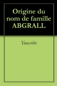 Download Origine du nom de famille ABGRALL (Oeuvres courtes) (French Edition) pdf, epub, ebook