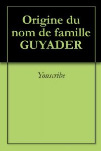 Download Origine du nom de famille GUYADER (Oeuvres courtes) (French Edition) pdf, epub, ebook