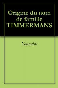 Download Origine du nom de famille TIMMERMANS (Oeuvres courtes) (French Edition) pdf, epub, ebook