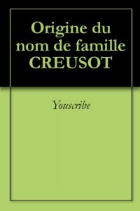 Download Origine du nom de famille CREUSOT (Oeuvres courtes) (French Edition) pdf, epub, ebook