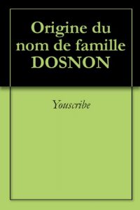 Download Origine du nom de famille DOSNON (Oeuvres courtes) (French Edition) pdf, epub, ebook