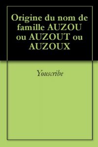 Download Origine du nom de famille AUZOU ou AUZOUT ou AUZOUX (Oeuvres courtes) (French Edition) pdf, epub, ebook