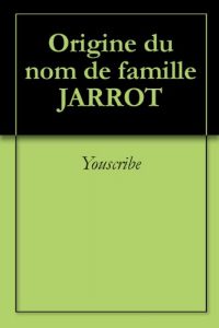 Download Origine du nom de famille JARROT (Oeuvres courtes) (French Edition) pdf, epub, ebook