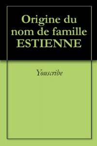 Download Origine du nom de famille ESTIENNE (Oeuvres courtes) (French Edition) pdf, epub, ebook