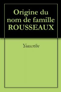 Download Origine du nom de famille ROUSSEAUX (Oeuvres courtes) (French Edition) pdf, epub, ebook